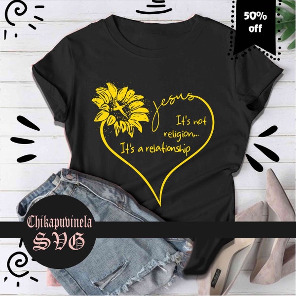 It’s Not Religion It’s A Relationship Svg, Sunflower Svg, cricut file, clipart, svg, png, eps, dxf