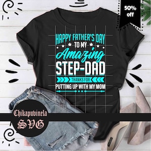 Happy Father’s Day to My Amazing Step-Dad Thanks For Putting Up With My Mom Svg, Dad Svg, Father's Day Svg, cricut file, clipart