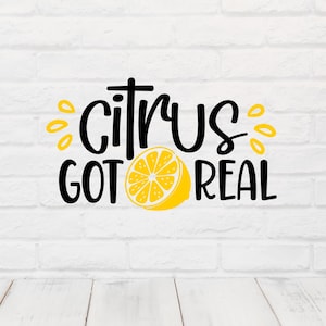 Citrus Got Real SVG Lemon Cut File Funny Fruit Clipart Summer Cricut Design Silhouette Cut File Sublimation PNG Instant Download