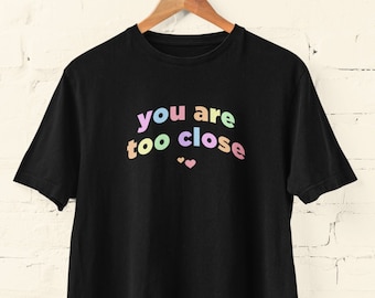 Sarcastic Kawaii Shirt, Soft Goth Shirt You Are Too Close, Funny Ironic Clothes, Cute Pastel Goth T-Shirt, Plus Size Yume Kawaii Clothing