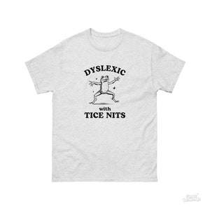 Dyslexic With Tice Nits, Funny Dyslexia Shirt, Frog T Shirt, Dumb Y2k Shirt, Stupid Vintage Shirt, Sarcastic Cartoon Tee, Silly Meme Shirt Ash