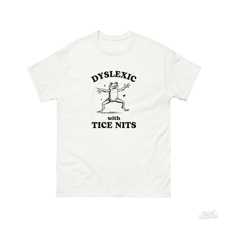 Dyslexic With Tice Nits, Funny Dyslexia Shirt, Frog T Shirt, Dumb Y2k Shirt, Stupid Vintage Shirt, Sarcastic Cartoon Tee, Silly Meme Shirt White