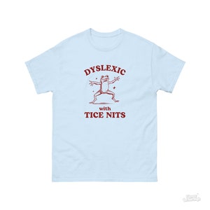 Dyslexic With Tice Nits, Funny Dyslexia Shirt, Frog T Shirt, Dumb Y2k Shirt, Stupid Vintage Shirt, Sarcastic Cartoon Tee, Silly Meme Shirt Light Blue
