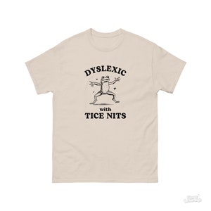 Dyslexic With Tice Nits, Funny Dyslexia Shirt, Frog T Shirt, Dumb Y2k Shirt, Stupid Vintage Shirt, Sarcastic Cartoon Tee, Silly Meme Shirt Natural