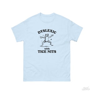 Dyslexic With Tice Nits, Funny Dyslexia Shirt, Frog T Shirt, Dumb Y2k Shirt, Stupid Vintage Shirt, Sarcastic Cartoon Tee, Silly Meme Shirt Light Blue