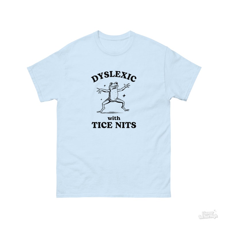 Dyslexic With Tice Nits, Funny Dyslexia Shirt, Frog T Shirt, Dumb Y2k Shirt, Stupid Vintage Shirt, Sarcastic Cartoon Tee, Silly Meme Shirt Light Blue