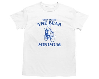 Bear Minimum, Funny Bear T Shirt, Dumb Y2k Shirt, Stupid Vintage Shirt, Mental Health Tee, Silly Meme Shirt, Animal Pun T-Shirt, Goofy Shirt