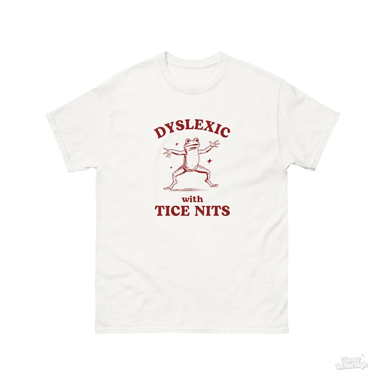 Dyslexic With Tice Nits, Funny Dyslexia Shirt, Frog T Shirt, Dumb Y2k Shirt, Stupid Vintage Shirt, Sarcastic Cartoon Tee, Silly Meme Shirt White