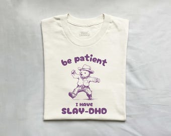 Be Patient I Have Slay-DHD, Funny ADHD Shirt, Bear T Shirt, Dumb Y2k Shirt, Stupid Vintage Shirt, Mental Health Tee, Silly Meme Shirt