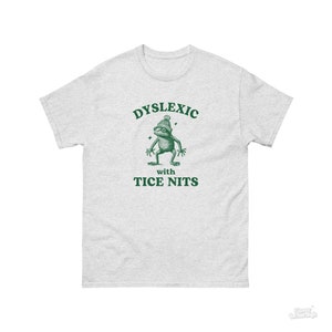 Dyslexic With Tice Nits, Funny Dyslexia Shirt, Frog T Shirt, Dumb Y2k Shirt, Stupid Vintage Shirt, Sarcastic Cartoon Tee, Silly Meme Shirt Ash