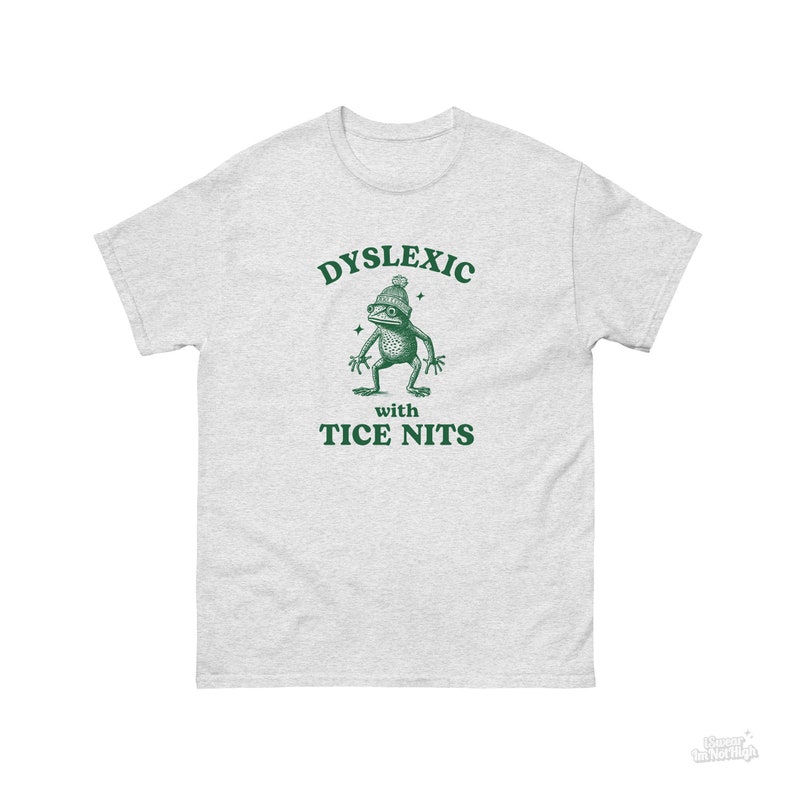 Dyslexic With Tice Nits, Funny Dyslexia Shirt, Frog T Shirt, Dumb Y2k Shirt, Stupid Vintage Shirt, Sarcastic Cartoon Tee, Silly Meme Shirt Ash