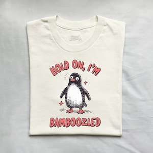 Hold On I'm Bamboozled, Funny Penguin Shirt, ADHD T Shirt, Neurodivergent Shirt, Best Friend Gift, Silly Meme Shirt, Unhinged Tee, Chaotic