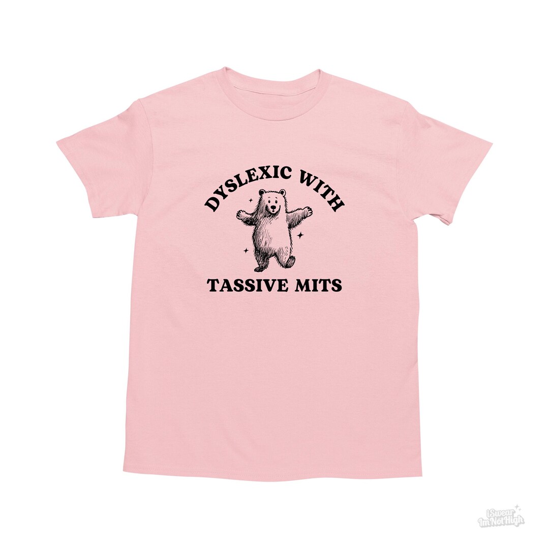 Dyslexic With Tassive Mits, Funny Dyslexia Shirt, Bear T Shirt, Dumb ...