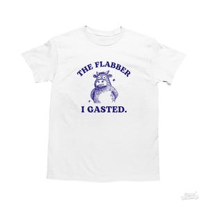 The Flabber I Gasted, Funny Chaotic Shirt, Cow T Shirt, Dumb Y2k Shirt, Stupid Unhinged Shirt, Sarcastic, Silly Meme Shirt, Best Friend Gift