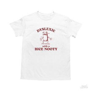 Dyslexic With A Bice Nooty, Funny Dyslexia Shirt, Frog T Shirt, Dumb Y2k Shirt, Stupid Goofy Shirt, Sarcastic Cartoon Tee, Silly Meme Shirt