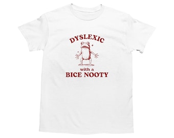 Dyslexique avec un bice nooty, chemise drôle contre la dyslexie, t-shirt grenouille, chemise stupide de l'an 2000, chemise stupide dingo, t-shirt dessin animé sarcastique, chemise mème idiote