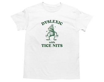 Dyslexic With Tice Nits, Funny Dyslexia Shirt, Frog T Shirt, Dumb Y2k Shirt, Stupid Vintage Shirt, Sarcastic Cartoon Tee, Silly Meme Shirt