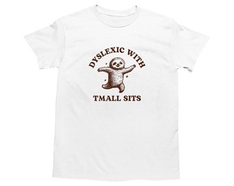 Dyslexic With Tmall Sits, Funny Dyslexia Shirt, Sloth T Shirt, Dumb Y2k Shirt, Stupid Vintage Shirt, Sarcastic Cartoon Tee, Silly Meme Shirt