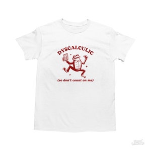 Discalculico, então não conte comigo, camisa engraçada de discalculia, camiseta de sapo, camisa idiota Y2k, presente de melhor amigo, camiseta de desenho animado, camisa boba de meme