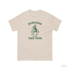 Dyslexic With Tice Nits, Funny Dyslexia Shirt, Frog T Shirt, Dumb Y2k Shirt, Stupid Vintage Shirt, Sarcastic Cartoon Tee, Silly Meme Shirt Natural