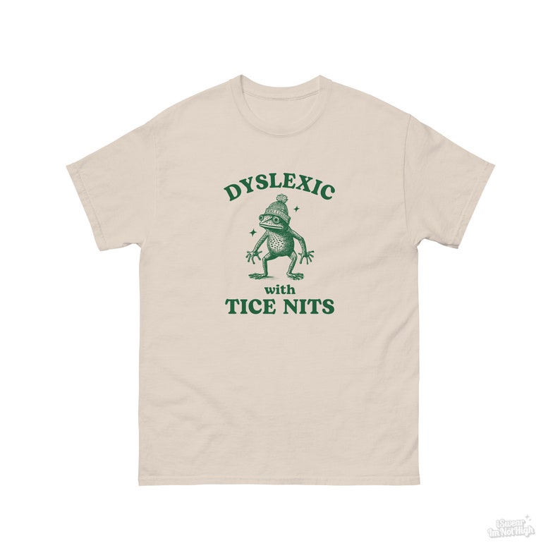 Dyslexic With Tice Nits, Funny Dyslexia Shirt, Frog T Shirt, Dumb Y2k Shirt, Stupid Vintage Shirt, Sarcastic Cartoon Tee, Silly Meme Shirt Natural