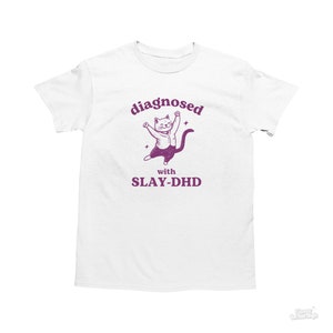 Diagnosed With Slay-DHD, Funny ADHD Shirt, Cat T Shirt, Dumb Y2k Shirt, Stupid Pun Shirt, Mental Health Cartoon Tee, Silly Meme Shirt, Goofy