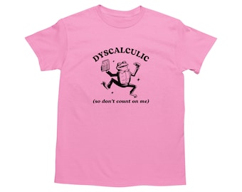 Dyscalculic So Don't Count On Me, Funny Dyscalculia Shirt, Frog T Shirt, Dumb Y2k Shirt, Stupid Vintage Shirt, Cartoon Tee, Silly Meme Shirt