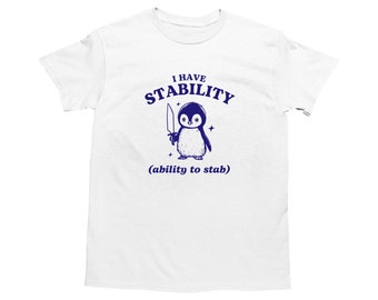 I Have Stability, Funny Penguin Shirt, Pun T Shirt, Dumb Y2k Shirt, Stupid Vintage Shirt, Sarcastic Cartoon Tee, Silly Meme Shirt, Goofy Tee