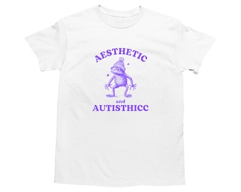 Aesthetic And Autisthicc, Funny Autism Shirt, Frog T Shirt, Dumb Y2k Shirt, Stupid Shirt, Mental Health Cartoon Tee, Silly Meme Shirt, Goofy