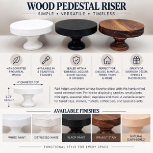 May include: Three round wood pedestal risers in white, black, and natural wood finishes. The text reads WOOD PEDESTAL RISER. A diagram shows a 4-inch diameter top and 2.75-inch height. Five finish options are displayed: white paint, distressed white, black paint, walnut stain, and natural unfinished wood.