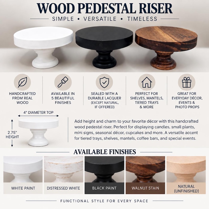 May include: Three round wood pedestal risers in white, black, and natural wood finishes. The text reads WOOD PEDESTAL RISER. A diagram shows a 4-inch diameter top and 2.75-inch height. Five finish options are displayed: white paint, distressed white, black paint, walnut stain, and natural unfinished wood.