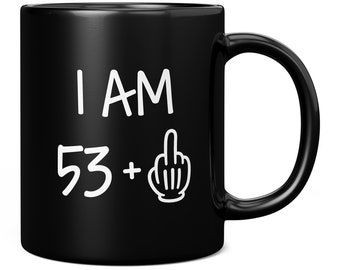 54th Birthday Mug for Men, I Am 53 + 1 Middle Finger, Funny Birthday Gift for 54 Year Old, Gifts for Him, 54th Birthday Gifts for Women