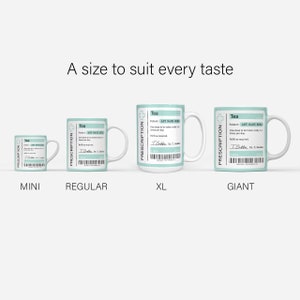 May include: Four white mugs with a teal prescription label design. The mugs are labeled "mini", "regular", "XL", and "giant" to show the different sizes. The label says "Tea" and "Prescription" and includes the text "Patient: ANY NAME HERE".