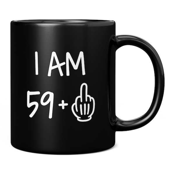 60th Birthday Mug for Men, I Am 59 + 1 Middle Finger, 60th Birthday Gift For Him, Funny Anniversary Mug, Dad 60th Birthday Gift,Unusual Gift