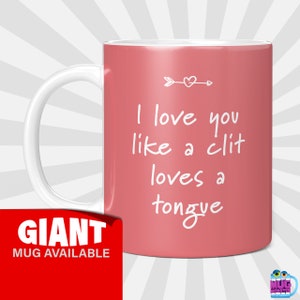 I Love You Like A Clit Loves A Tongue - Rude Jahrestag Valentinstag Geschenk für Sie oder Ihn, lustige Tasse für Freund Freundin oder Partner
