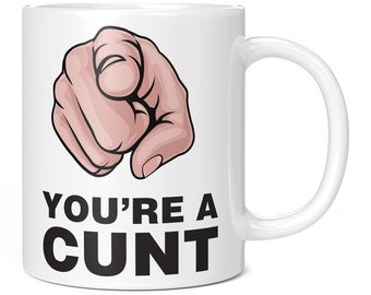 You're A Cunt Rude Funny Novelty Mug Your Gift Present Idea Birthday Anniversary