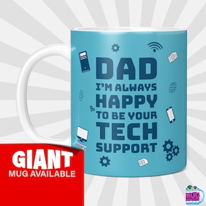 May include: A light blue ceramic mug with a white handle. The mug features a graphic design with the text "DAD I'M ALWAYS HAPPY TO BE YOUR TECH SUPPORT" and various tech icons. The mug is available in a giant size.