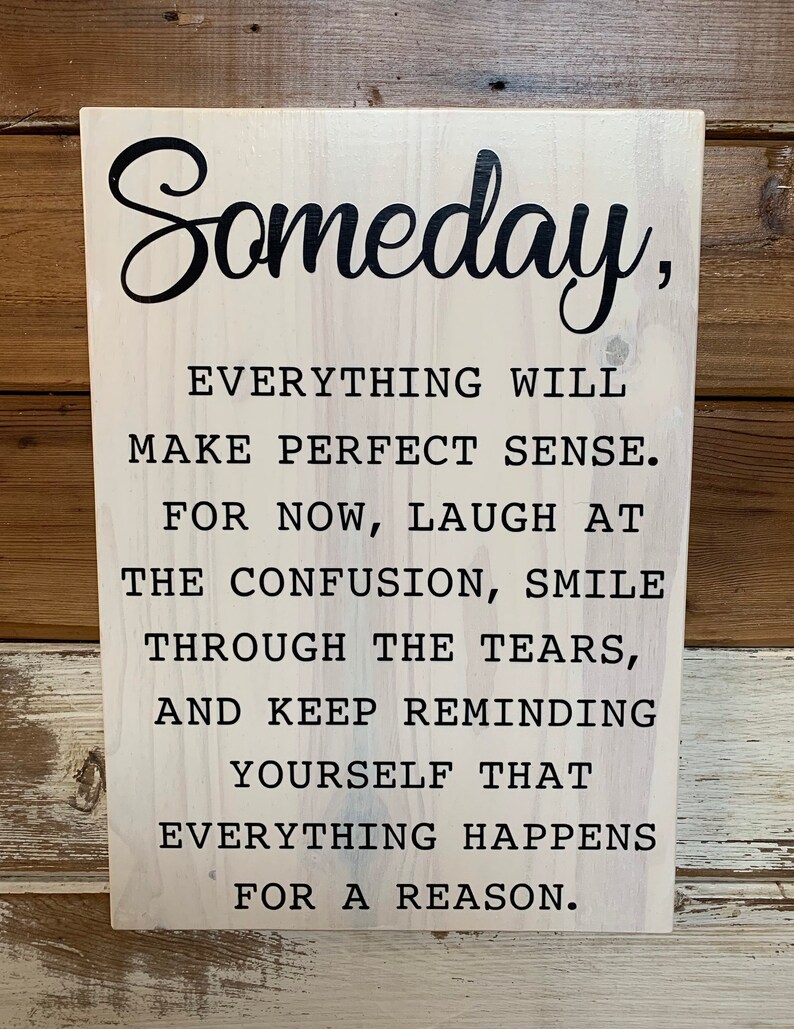 Someday, Everything Will Make Perfect Sense, Sign, Woodsign, Home Decor