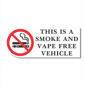 May include: A white sticker with a red circle and a diagonal line through a cigarette and a vape. The text reads "THIS IS A SMOKE AND VAPE FREE VEHICLE".