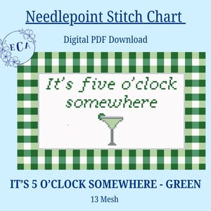 May include: A digital PDF needlepoint stitch chart with the text "It's five o'clock somewhere" and a martini glass illustration. The design features a green and white gingham border and is labeled "IT'S 5 O'CLOCK SOMEWHERE - GREEN".