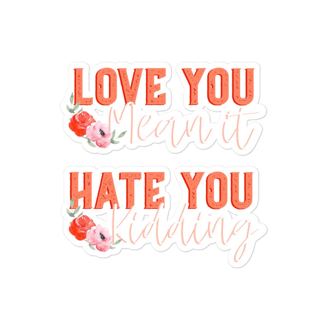 Hate You Kidding Sticker Love You Mean It Sticker Ginny Sticker Gift