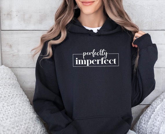 Ladies Hoodie, Imperfect Hoodie, Inspirational Jumper, Unisex Hoodie, Motivational Jumper, Imperfect Jumper, Women's Hoodie, Positive Jumper