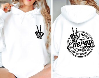 Motivational Hoodie, I Match Energy, Sarcastic Hoodie, Inspirational Hoodie, Mental Health Jumper, Positive Vibes Hoodie, Sassy Hoodie