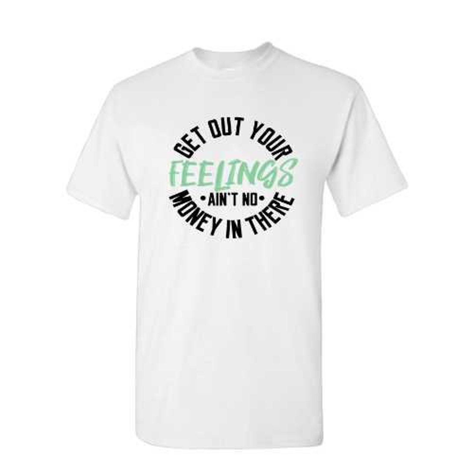Get Out Your Feelings T Shirt Etsy