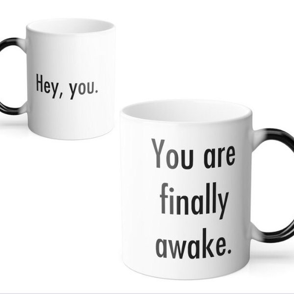 Hey You You're Finally Awake Color Changing Mug