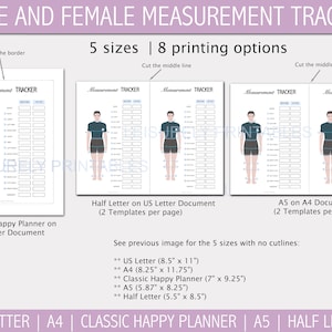 May include: Printable measurement tracker for men and women. The tracker includes a full-body outline with measurement lines and labels. The tracker is available in five sizes and eight printing options. The text on the image reads "Male and Female Measurement Tracker", "5 sizes | 8 printing options", "Measurement Tracker", "Classic Happy Planner on US Letter Document", "Half Letter on US Letter Document (2 Templates per page)", "A5 on A4 Document (2 Templates per page)", "US Letter (8.5" x 11")", "A4 (8.25" x 11.75")", "Classic Happy Planner (7" x 9.25")", "A5 (5.87" x 8.25")", "Half Letter (5.5" x 8.5")", "US LETTER | A4 | CLASSIC HAPPY PLANNER | A5 | HALF LETTER".