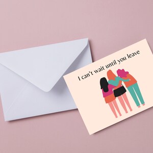 I Can&#39;t Wait Until You Leave--Funny and Mean Greeting Card