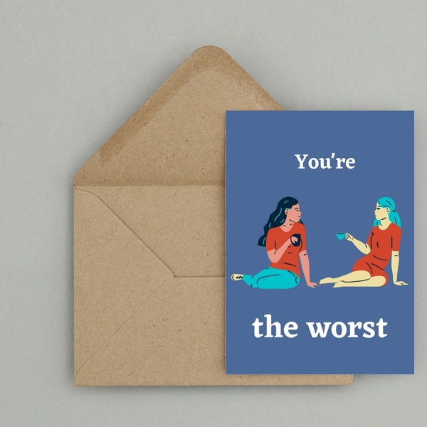 You're the worst Funny and Mean Greeting Card