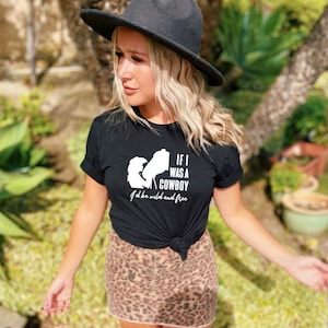 Miranda Lambert Shirt, If I Was A Cowboy I&#39;d Be The Queen, Country Country Shirt, If I Was a Cowboy I&#39;d Be Wild and Free, Country Fan