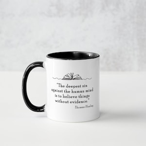 Thomas Huxley Quote, The deepest sin against the human mind (Humanism)